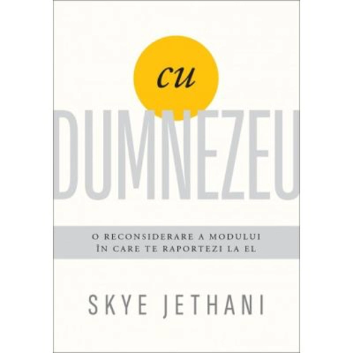 Cu Dumnezeu. O reconsiderare a modului in care te raportezi la El - Skye Jethani