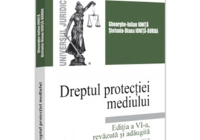 Dreptul protectiei mediului. Editia a 6-a, revazuta si adaugita - Gheorghe-Iulian Ionita, Stefania Diana Ionita-Burda