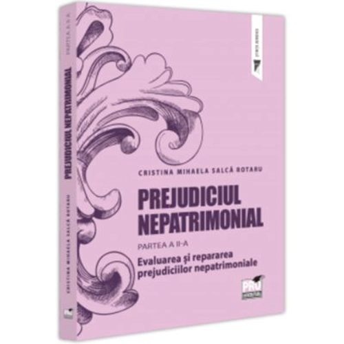 Prejudiciul nepatrimonial. Partea a 2-a. Evaluarea si repararea prejudiciilor nepatrimoniale - Cristina Mihaela Salca Rotaru