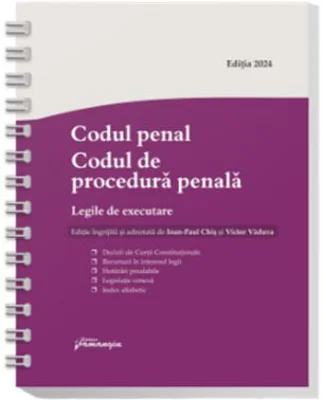 Codul penal. Codul de procedura penala. Legile de executare. Actualizat 3 aprilie 2024 - Spiralat