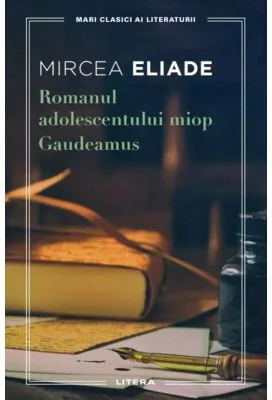 Romanul adolescentului miop. Gaudeamus