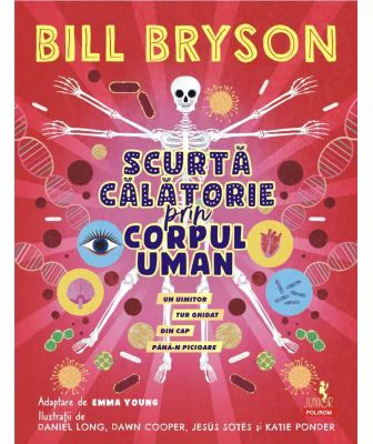 Scurta calatorie prin corpul uman. Un uimitor tur ghidat din cap pana-n picioare - Bill Bryson