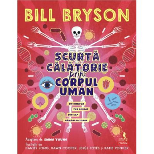 Scurta calatorie prin corpul uman. Un uimitor tur ghidat din cap pana-n picioare - Bill Bryson