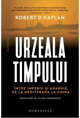 Urzeala timpului. Intre imperiu si anarhie, de la Mediterana la China - Robert D. Kaplan