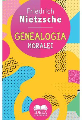 Genealogia moralei - Friedrich Nietzsche