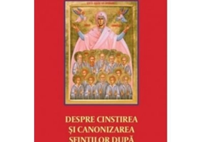 Despre cinstirea si canonizarea sfintilor dupa randuielile Bisericii - Pr. Mihai Andrei Aldea