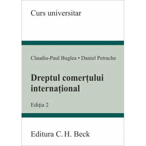 Dreptul comertului international. Editia 2 - Claudiu-Paul Buglea, Daniel Petrache