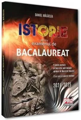 Istorie pentru examenul de bacalaureat - Daniel Malaelea