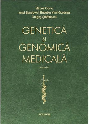 Genetica si genomica medicala. Editia a 4-a revazuta integral si actualizata - Mircea Covic