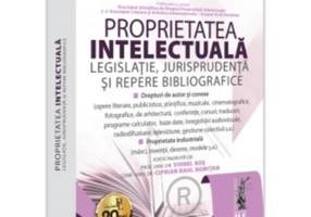 Proprietatea intelectuala. Legislatie, jurisprudenta si repere bibliografice - aprilie 2024 - Viorel Ros, Ciprian Raul Romitan