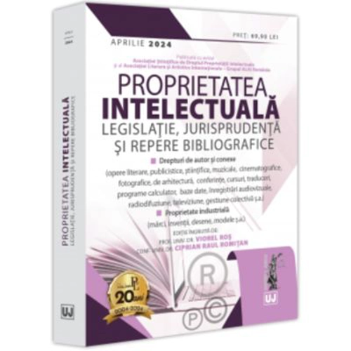 Proprietatea intelectuala. Legislatie, jurisprudenta si repere bibliografice - aprilie 2024 - Viorel Ros, Ciprian Raul Romitan