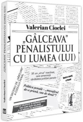 Galceava penalistului cu lumea (lui) - Valerian Cioclei
