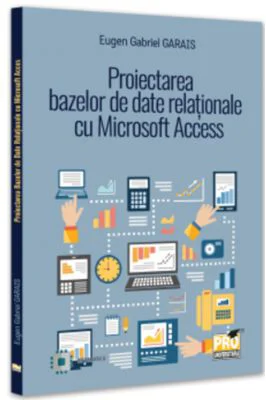 Proiectarea bazelor de date relationale cu Microsoft Access - Eugen Gabriel Garais
