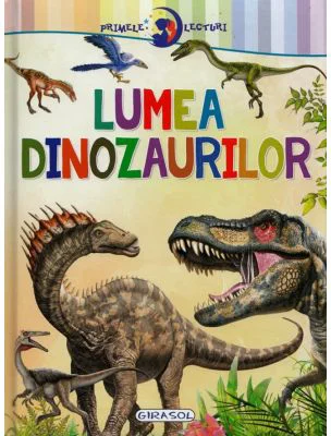 Primele lecturi. Lumea dinozaurilor