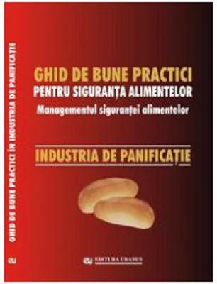 Ghid national de bune practici pentru siguranta alimentelor. Managementul sigurantei alimentelor. Industria de panificatie - Viorel Marin