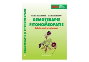 Gemoterapie si Fitohomeopatie. Retete pentru tratament - Emilia Elena Iancu