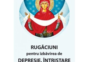 Rugaciuni pentru izbavirea de depresie, intristare si anxietate