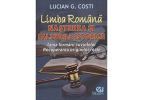 Limba romana. Nasterea si falsurile istorice - Lucian G. Costi