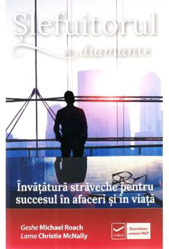 Slefuitorul de diamante. Invatatura straveche pentru succesul in afaceri si in viata - Geshe Michael Roach, Lama Christie McNally