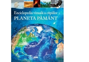 Enciclopedia vizuala a copiilor. Planeta Pamant