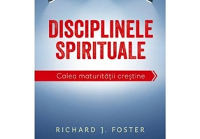 Disciplinele spirituale. Calea maturitatii crestine