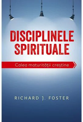 Disciplinele spirituale. Calea maturitatii crestine