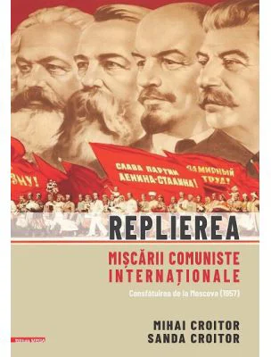 Replierea miscarii comuniste internationale. Consfatuirea de la Moscova (1957) - Mihai Croitor