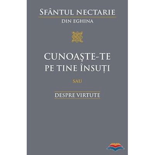 Cunoaste‑te pe tine insuti sau Despre virtute - sf. Nectarie din Eghina