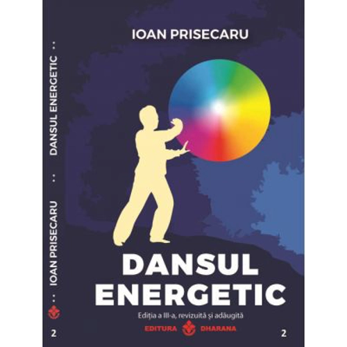 Dansul energetic. Editia a 3-a revizuita si adaugita. Editie de lux, Cartonata - Ioan Prisecaru