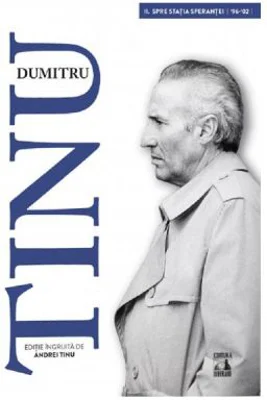 Dumitru Tinu si adevarul Vol. 2. Spre statia sperantei 1996-2002 - Andrei Tinu