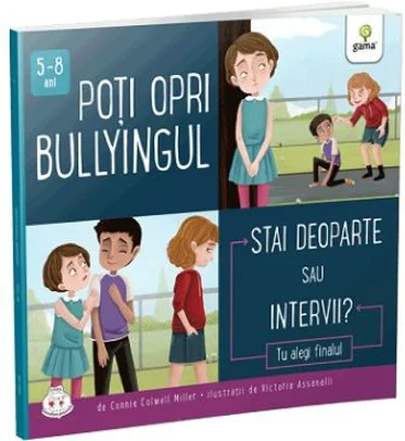 Poti opri bullyingul. Stai deoparte sau intervii? Colectia Cum sa iei decizii corecte - Connie Colwell Miller