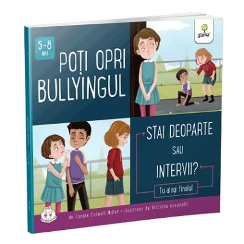 Poti opri bullyingul. Stai deoparte sau intervii? Colectia Cum sa iei decizii corecte - Connie Colwell Miller