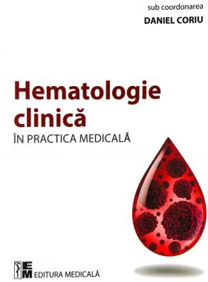 Hematologie clinica in practica medicala - Daniel Coriu