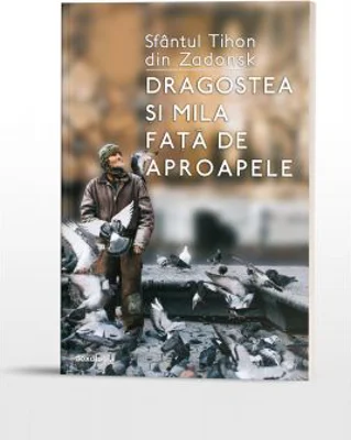 Dragostea si mila fata de aproapele - Sfantul Tihon din Zadonsk