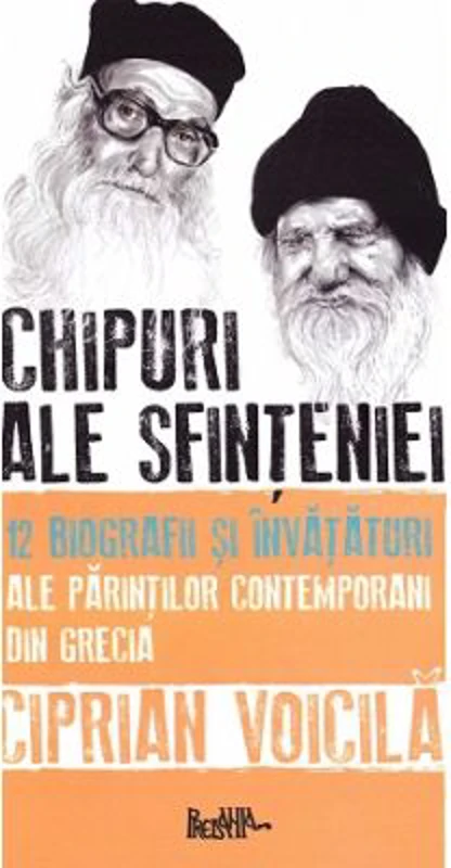 Chipuri ale sfinteniei. 12 biografii si invataturi ale parintilor contemporani din Grecia - Ciprian Voicila