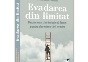 Evadarea din limitat. Despre cum si ce trebuie sa facem pentru devenirea tarii noastre - Dorel Dumitru Chiritescu