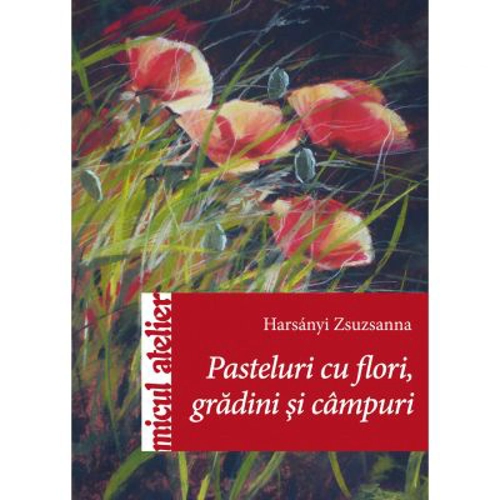 Pasteluri cu flori, gradini si campuri