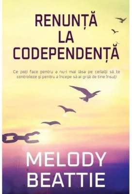 Renunta la codependenta - Melody Beattie