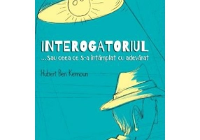 Interogatoriul... sau ceea ce s-a intamplat cu adevarat - Hubert Ben Kemoun