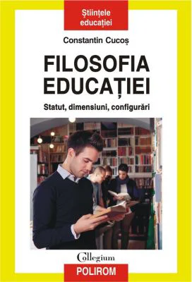 Filosofia educatiei. Statut, dimensiuni, configurari - Constantin Cucos