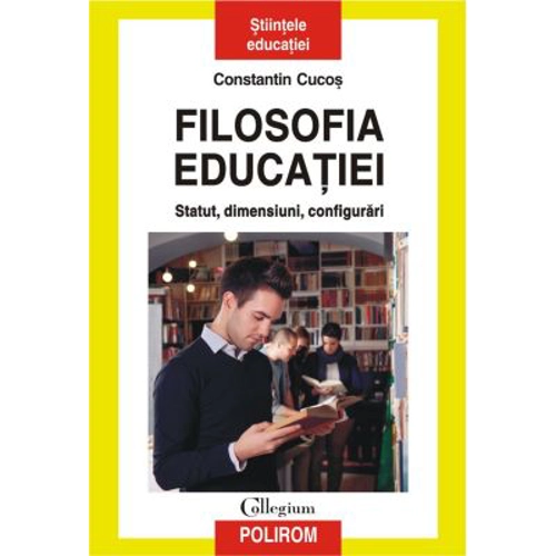 Filosofia educatiei. Statut, dimensiuni, configurari - Constantin Cucos
