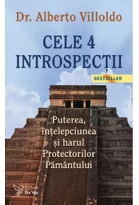 Cele 4 introspectii. Puterea, intelepciunea si harul Protectorilor Pamantului (editia a 3-a) - Alberto Villoldo