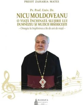 Pr. Prof. Univ. Dr. Nicu Moldoveanu, O viata inchinata slujirii lui Dumnezeu si muzicii bisericesti - Zaharia Matei