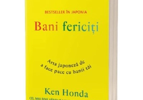 Bani fericiti. Arta japoneza de a face pace cu banii tai - Ken Honda