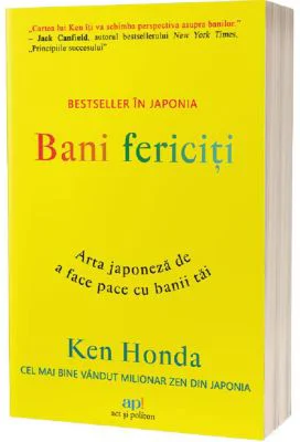 Bani fericiti. Arta japoneza de a face pace cu banii tai - Ken Honda