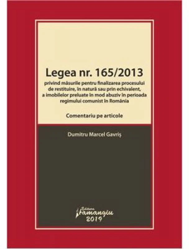 Legea nr. 165-2013. Comentariu pe articole privind masurile pentru finalizarea procesului de restituire, in natura sau prin echivalent, a imobilelor p