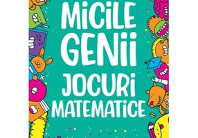 Micile genii. Jocuri matematice