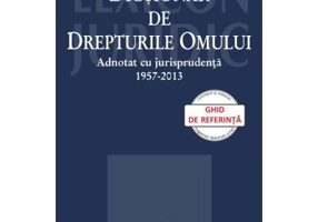 Dictionar de Drepturile Omului adnotat cu jurisprudenta 1957-2013