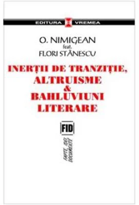 Inertii de tranzitie, altruisme si bahluviuni literare - Ovidiu Nimigean, Flori Stanescu