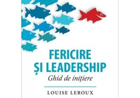 Fericire si leadership. Ghid de initiere - Louise Leroux